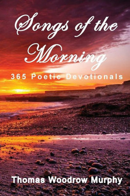 Songs Of The Morning: 365 Poetic Devotionals