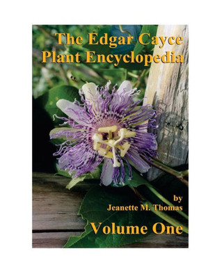 The Edgar Cayce Plant Encyclopedia Volume One