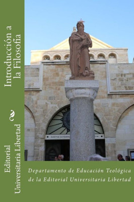 Introduccion A La Filosofia: Departamento De Educación Teológica De La Editorial Universitaria Libertad (Spanish Edition)