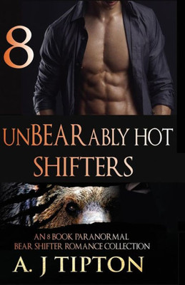 Unbearably Hot Shifters: An 8 Book Paranormal Bear Shifter Romance Collection