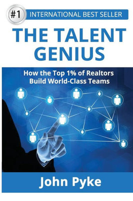 The Talent Genius: How The Top 1% Of Realtors Build World-Class Teams