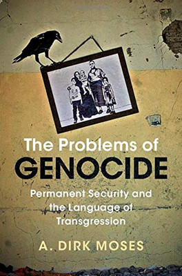 The Problems of Genocide: Permanent Security and the Language of Transgression (Human Rights in History)