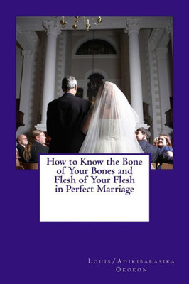 How To Know The Bone Of Your Bones And Flesh Of Your Flesh In Perfect Marriage