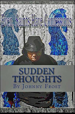 Sudden Thoughts Even Saints Have Confessions: Saints Have Confessions