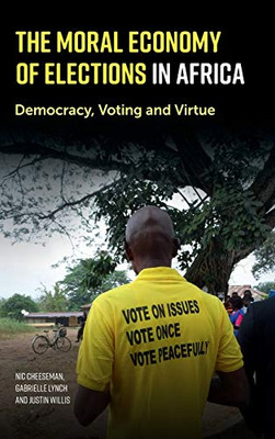 The Moral Economy of Elections in Africa: Democracy, Voting and Virtue