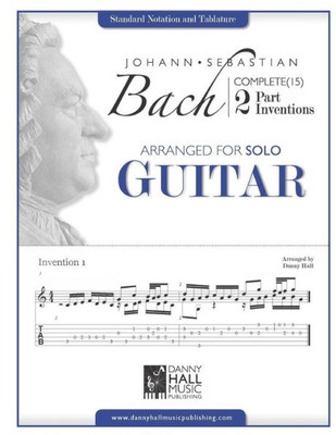 Johann Sebastian Bach Complete 2 Part Inventions Arranged For Solo Guitar