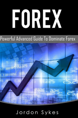 Forex: This Book Includes: Forex Beginners, Forex Strategies, Forex Advanced, Forex Fundamentals (Day Trading,Stocks,Day Trading, Penny Stock)