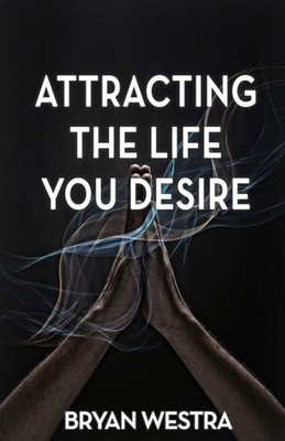 Attracting The Life You Desire