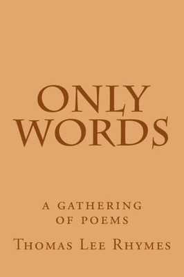 Only Words: A Gathering Of Poems