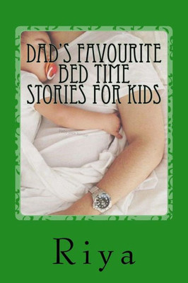 Dad'S Favourite Bed Time Stories For Kids: For All Children (Mom'S Favourite Bed Time Stories For Kids)