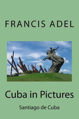 Cuba In Pictures: Santiago De Cuba