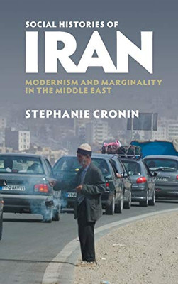 Social Histories of Iran: Modernism and Marginality in the Middle East