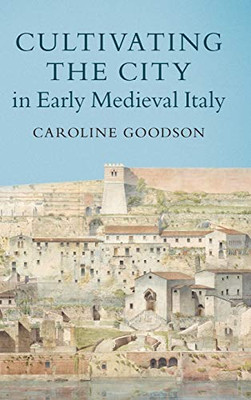 Cultivating the City in Early Medieval Italy