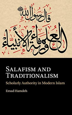 Salafism and Traditionalism: Scholarly Authority in Modern Islam