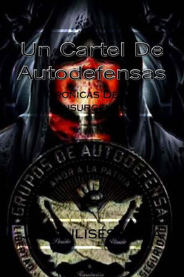 Un Cartel De Autodefensas: Cronicas De Un Insurgente (Spanish Edition)