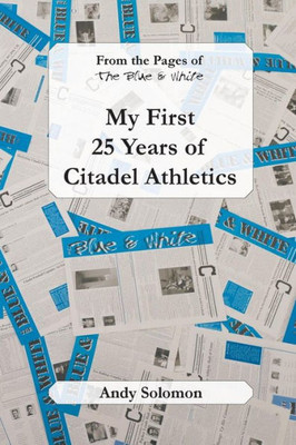 From The Pages Of The Blue & White: My First 25 Years Of Citadel Athletics