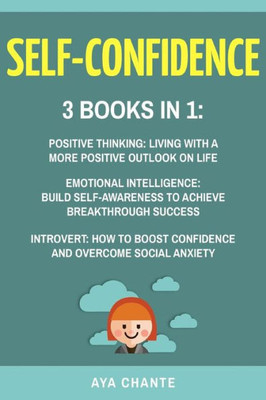 Self-Confidence: 3 Books In 1: Positive Thinking + Emotional Intelligence + Introvert