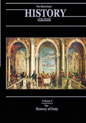 The History Of Italy: The Historians' History Of The World Volume 9