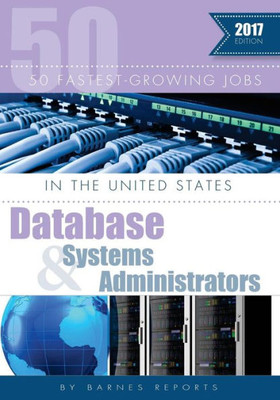 2017 50 Fastest-Growing Jobs In The United States-Database And Systems Administrators (The 50 Fastest-Growing Jobs In The United States)