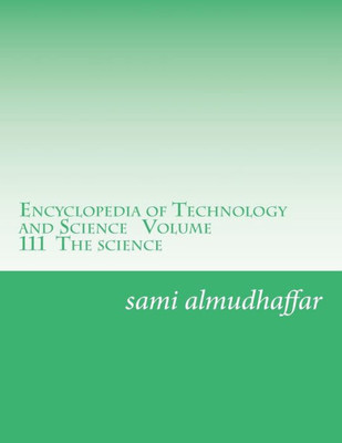 Encyclopedia Of Technology And Science Volume 111 The Science: Encyclopedia (Encyclopedia Of Science And Technology) (Volume 3)