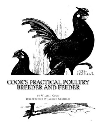 Cook'S Practical Poultry Breeder And Feeder: How To Make Poultry Pay