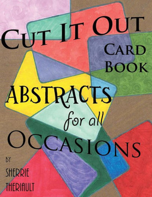 Cut It Out: Book Of Greeting Cards: Abstracts For All Occasions