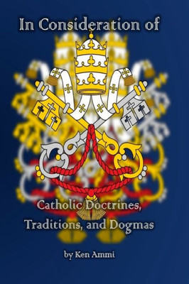 In Consideration Of Catholic Doctrines, Traditions And Dogmas