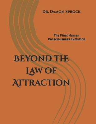 Beyond The Law Of Attraction: The Final Human Consciousness Evolution