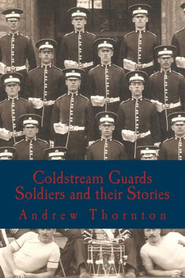 Coldstream Guards: Soldiers And Their Stories