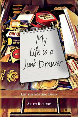 My Life Is A Junk Drawer: Let The Sorting Begin (Junk Drawer Life)