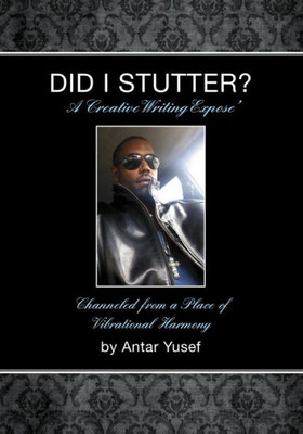 Did I Stutter?: A Creative Writing Expose' (Soliloquies)
