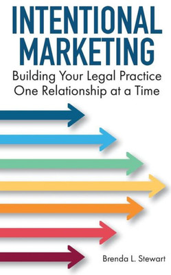 Intentional Marketing: Building Your Legal Practice One Relationship At A Time