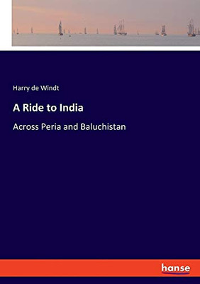 A Ride to India: Across Peria and Baluchistan
