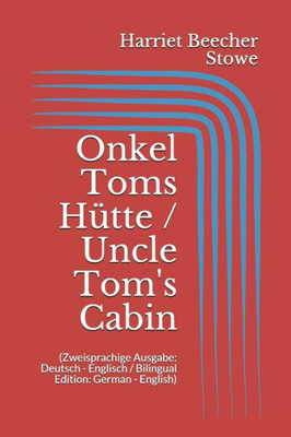 Onkel Toms Hütte / Uncle Tom'S Cabin (Zweisprachige Ausgabe: Deutsch - Englisch / Bilingual Edition: German - English) (German Edition)
