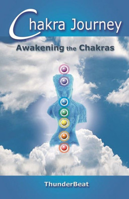 Chakra Journey: "Awakening The Chakras"