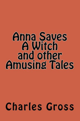 Anna Saves A Witch And Other Amusing Tales By Charles Gross
