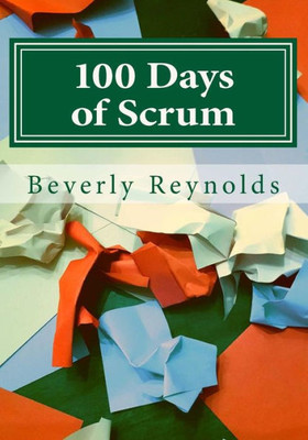 100 Days Of Scrum: A Guide To Iterative Development