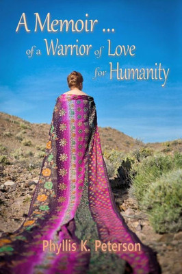 A Memoir Of A Warrior Of Love For Humanity