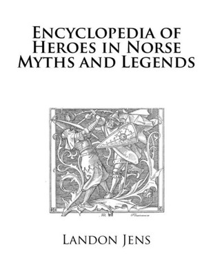 Encyclopedia Of Heroes In Norse Myths And Legends