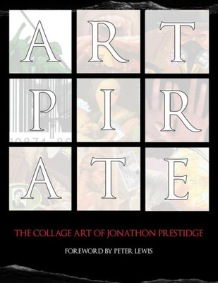 Art Pirate: The Collage Art Of Jonathon Prestidge
