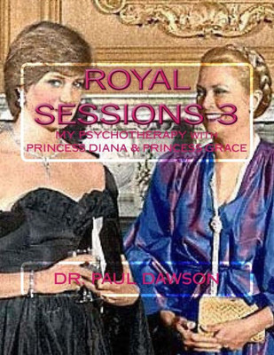 Royal Sessions 3: My Psychotherapy With Princess Diana & Princess Grace