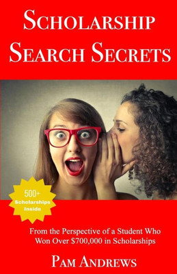 Scholarship Search Secrets: A Student'S Guide To Finding And Winning Scholarships