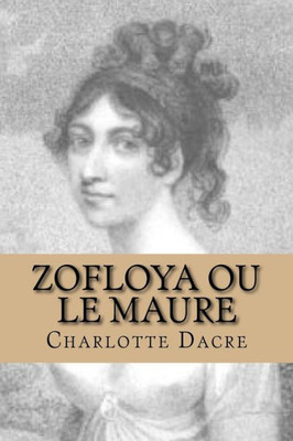 Zofloya Ou Le Maure: Histoire Du Xv Eme Siecle (French Edition)