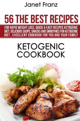 Ketogenic Cookbook:56 The Best Recipes For Rapid Weight Loss: Quick & Easy Recipes Ketogenic Diet, Delicious Soups, Snacks And Smoothies For Ketogenic ... For You And Your Family (Healthy Lifestyle)