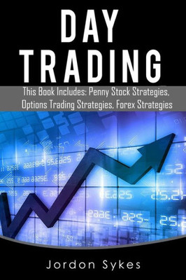 Day Trading Options: 3 Manuscripts Penny Stocks Beginners, Options Trading Beginners, Forex Beginners (Trading, Stocks, Day Trading, Penny Stocks)