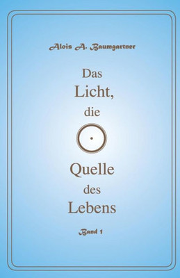 Das Licht Die Quelle Des Lebens - Band 1 (German Edition)