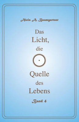 Das Licht, Die Quelle Des Lebens - Band 4 (German Edition)