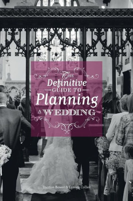 The Definitive Guide To Planning A Wedding