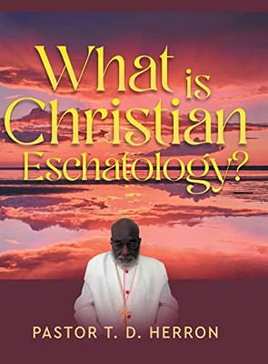 What Is Christian Eschatology?