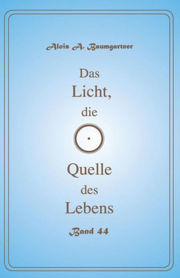 Das Licht, Die Quelle Des Lebens - Band 44 (German Edition)